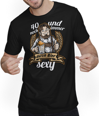 40 Jahre und noch immer sexy | Durch Bier | Lustiger Spruch