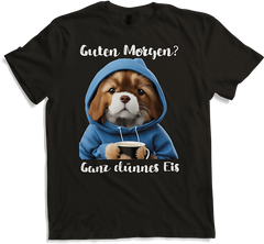 Produktbild von T-Shirt Guten Morgen Ganz dünnes Eis Hunde Spruch Morgenmuffel