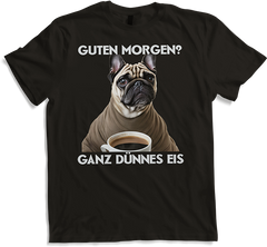 Produktbild von T-Shirt Guten Morgen Ganz dünnes Eis Mops Spruch Morgenmuffel