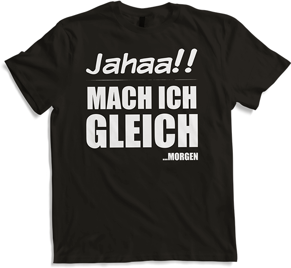 Produktbild von T-Shirt Jahaa!! Mach gleich morgen Lustiger frecher Spruch Teenager