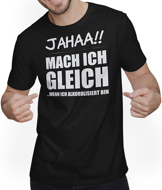 Produktbild von T-Shirt mit Mann Jahaa!! Mach ich gleich Freche Alkohol und Trink Sprüche