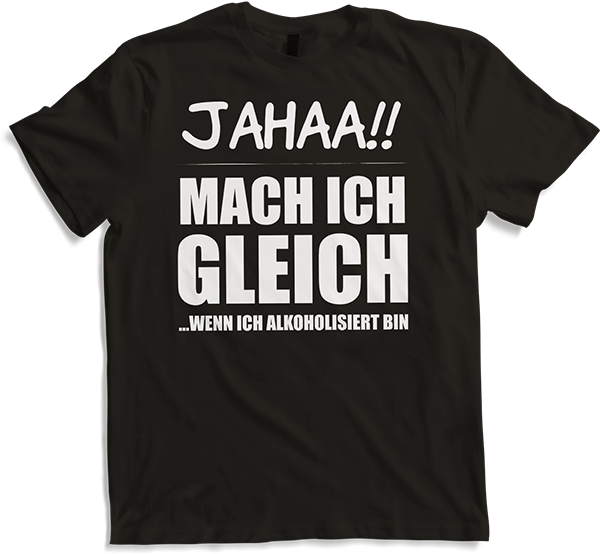 Produktbild von T-Shirt Jahaa!! Mach ich gleich Freche Alkohol und Trink Sprüche