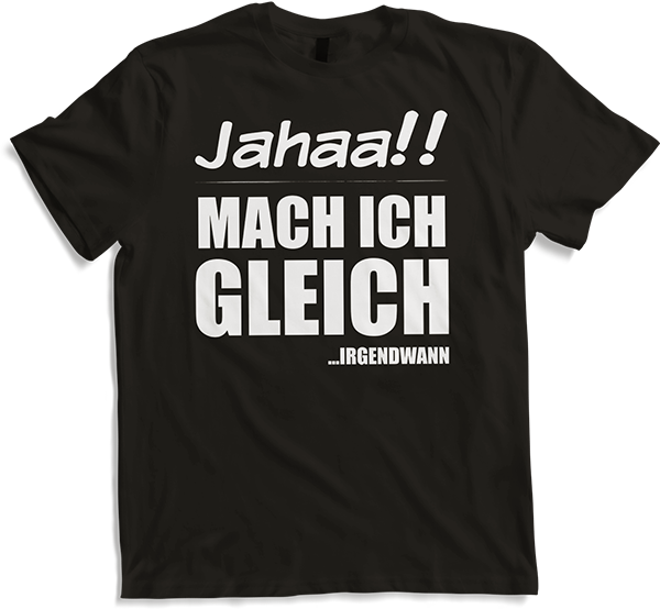 Produktbild von T-Shirt Jahaa!! Mach ich gleich irgendwann | Frecher Spruch Teenager