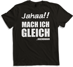 Produktbild von T-Shirt Jahaa!! Mach ich gleich irgendwann | Frecher Spruch Teenager