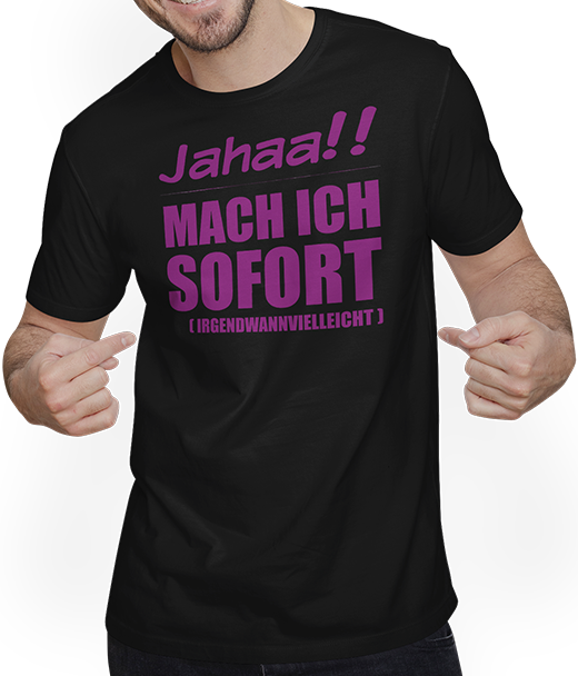 Produktbild von T-Shirt mit Mann Jahaa!! Mach ich sofort irgendwann Frecher Spruch Mädchen