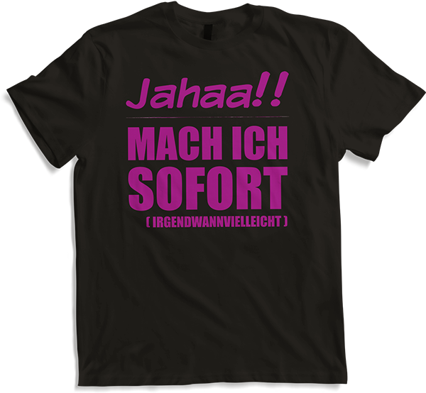 Produktbild von T-Shirt Jahaa!! Mach ich sofort irgendwann Frecher Spruch Mädchen