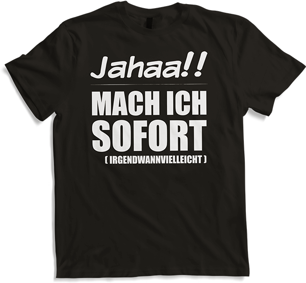 Produktbild von T-Shirt Jahaa!! Mach ich sofort irgendwann Frecher Spruch Mädchen