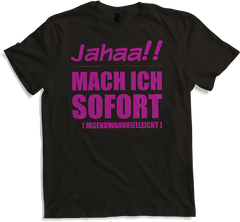 Produktbild von T-Shirt Jahaa!! Mach ich sofort irgendwann Frecher Spruch Mädchen