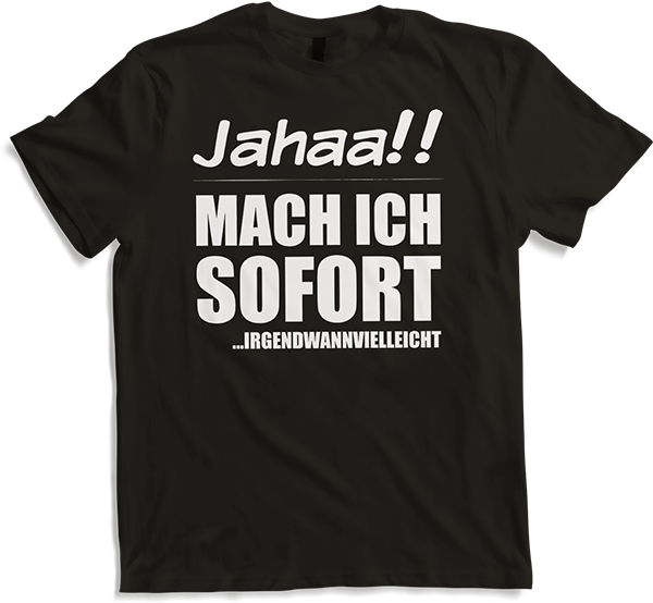 Produktbild von T-Shirt Jahaa!! Mach ich sofort irgendwann Frecher Spruch Teenager