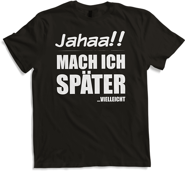 Produktbild von T-Shirt Jahaa!! Mach ich später Vielleicht | Lustiger frecher Spruch
