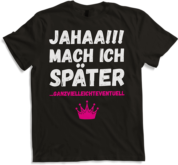 Produktbild von T-Shirt Jahaa!! Mach später Lustiger frecher Spruch Teenager Mädchen