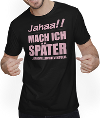 Produktbild von T-Shirt mit Mann Jahaa!! Mach später | Lustiger frecher Spruch Teenager Rosa