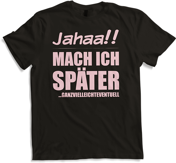 Produktbild von T-Shirt Jahaa!! Mach später | Lustiger frecher Spruch Teenager Rosa