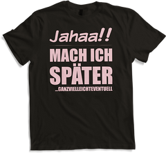 Produktbild von T-Shirt Jahaa!! Mach später | Lustiger frecher Spruch Teenager Rosa