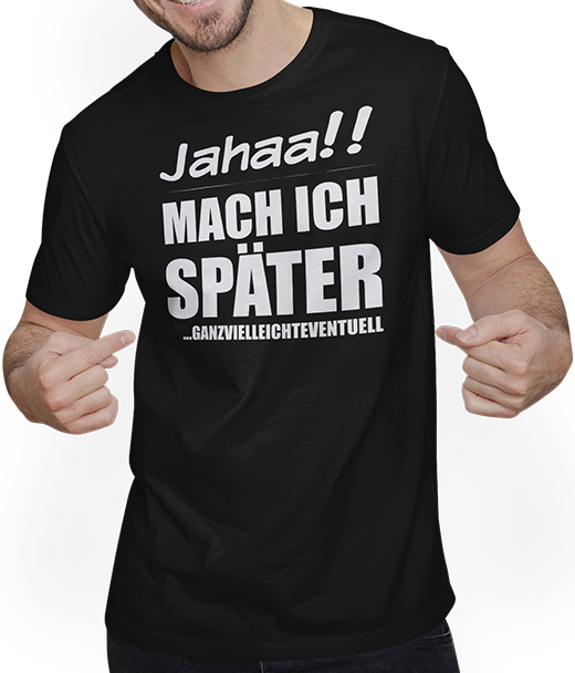 Produktbild von T-Shirt mit Mann Jahaa!! Mach später | Lustiger frecher Spruch Teenager