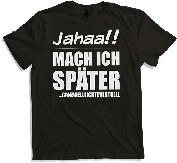 Produktbild von T-Shirt Jahaa!! Mach später | Lustiger frecher Spruch Teenager