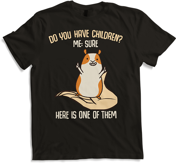 Produktbild von T-Shirt You have children? Sure! Lustiger Meerschweinchen Spruch