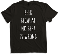 Beer Because No Beer Is Wrong Funny Alkohol Spruch