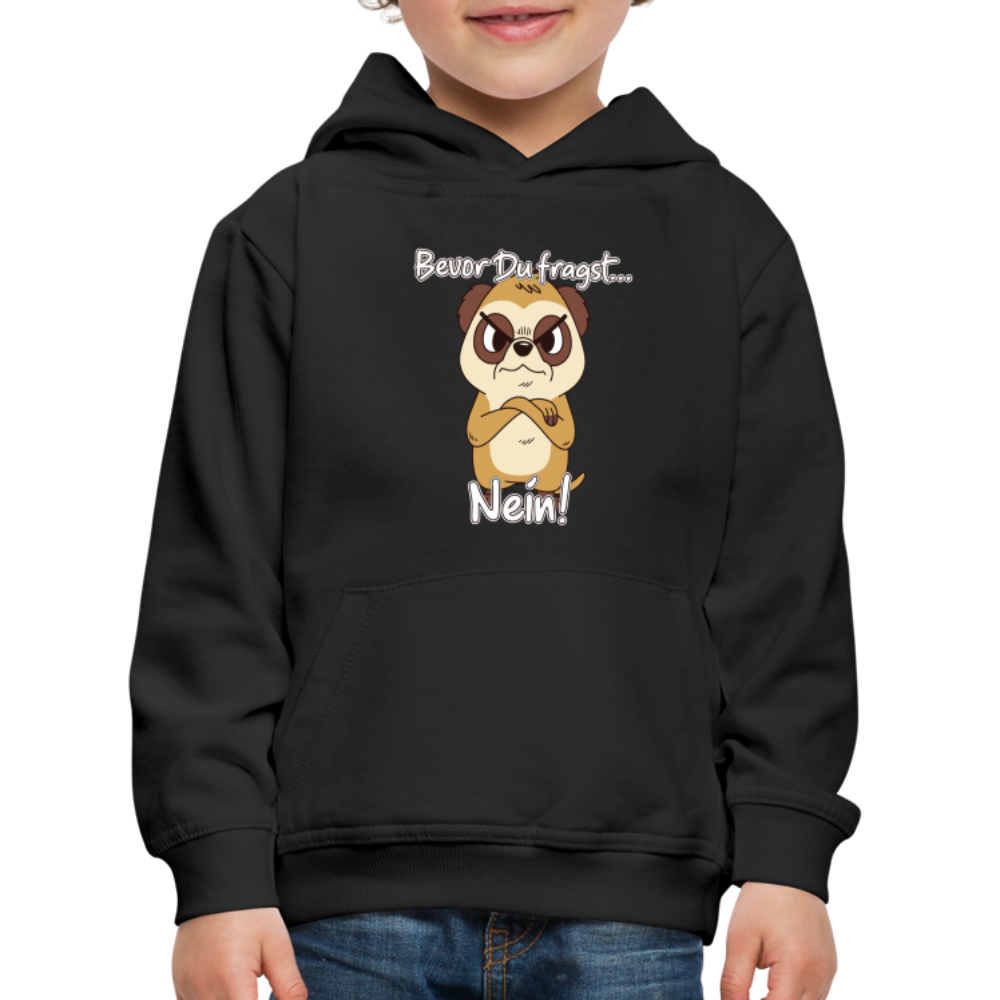 Erdmännchen: Bevor Du fragst Nein! Kinder Premium Hoodie - Schwarz