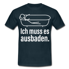 Ich muss es ausbaden | Männer T-Shirt - Navy