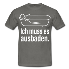Ich muss es ausbaden | Männer T-Shirt - Graphit