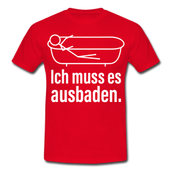Ich muss es ausbaden | Männer T-Shirt - Rot