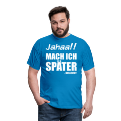 Jahaa!! Mach ich später Vielleicht | Männer T-Shirt - Royalblau