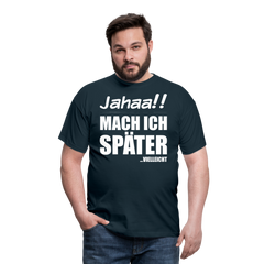 Jahaa!! Mach ich später Vielleicht | Männer T-Shirt - Navy