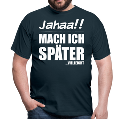 Jahaa!! Mach ich später Vielleicht | Männer T-Shirt - Navy