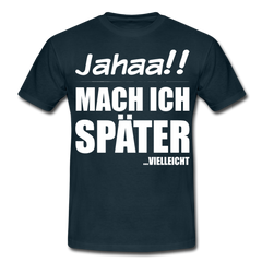 Jahaa!! Mach ich später Vielleicht | Männer T-Shirt - Navy