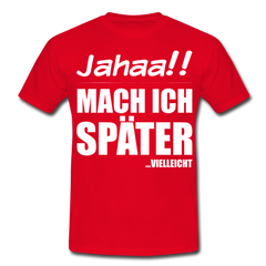 Jahaa!! Mach ich später Vielleicht | Männer T-Shirt - Rot