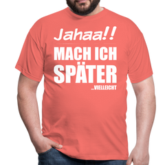 Jahaa!! Mach ich später Vielleicht | Männer T-Shirt - Koralle