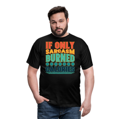 If only sarcasm burned calories | Männer T-Shirt - Schwarz