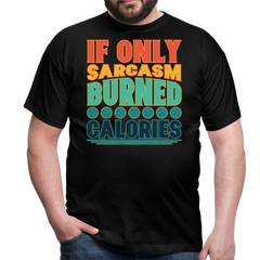 If only sarcasm burned calories | Männer T-Shirt - Schwarz