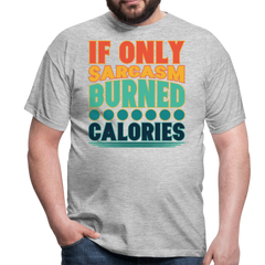 If only sarcasm burned calories | Männer T-Shirt - Grau meliert
