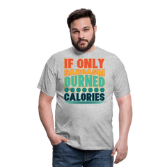 If only sarcasm burned calories | Männer T-Shirt - Grau meliert