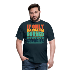 If only sarcasm burned calories | Männer T-Shirt - Navy
