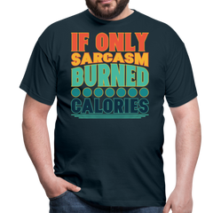 If only sarcasm burned calories | Männer T-Shirt - Navy
