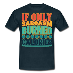 If only sarcasm burned calories | Männer T-Shirt - Navy