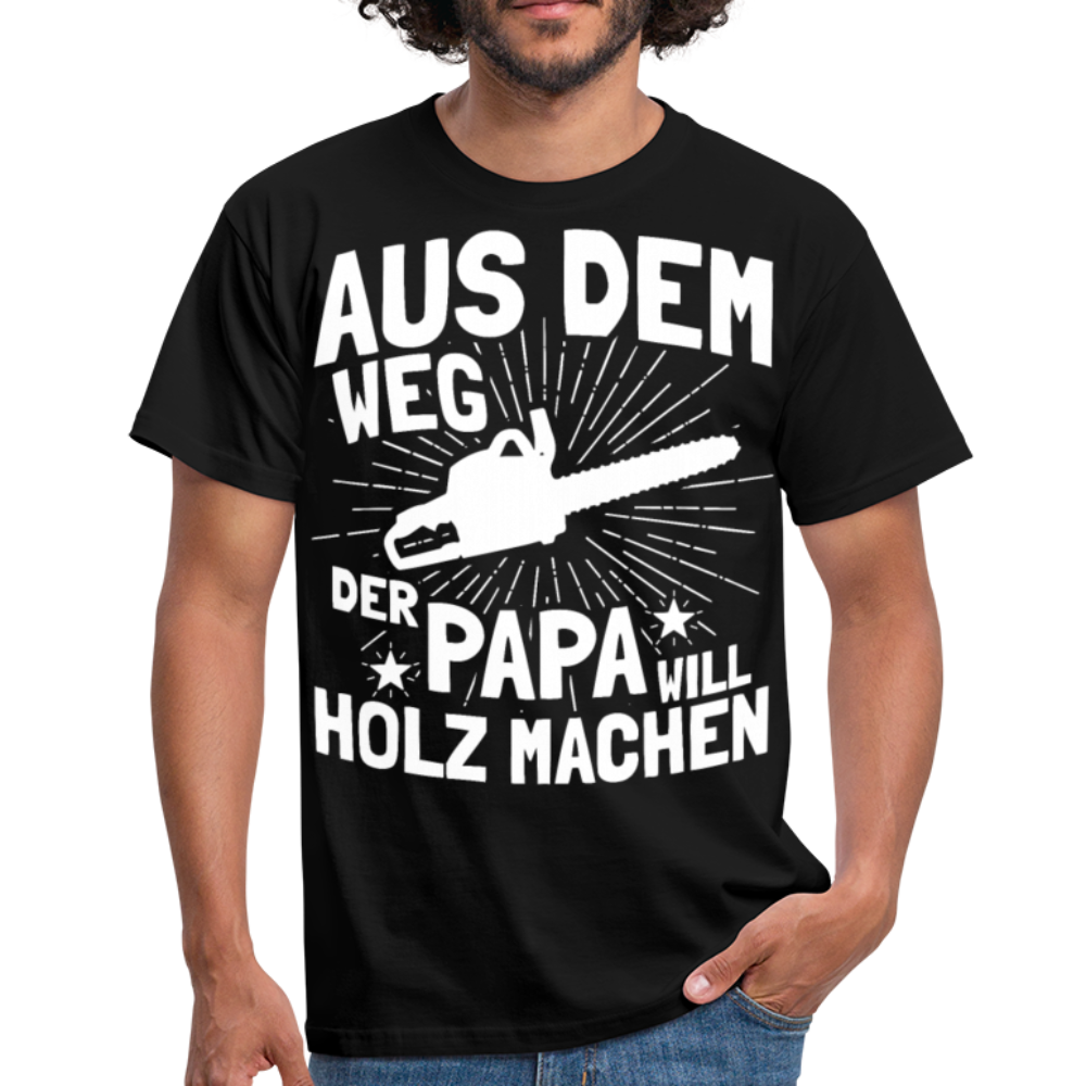 Aus dem Weg der Papa will Holz machen | Männer T-Shirt - Schwarz