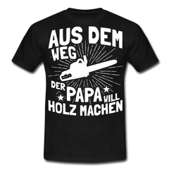 Aus dem Weg der Papa will Holz machen | Männer T-Shirt - Schwarz