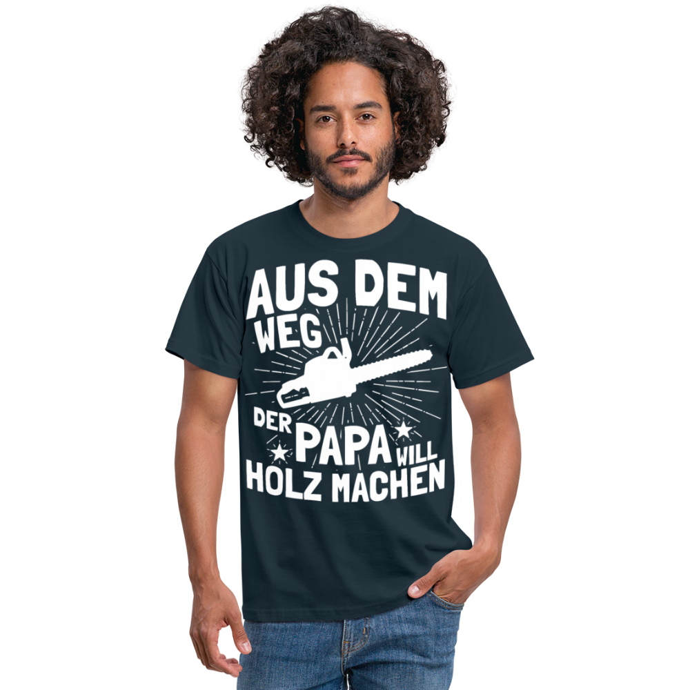 Aus dem Weg der Papa will Holz machen | Männer T-Shirt - Navy