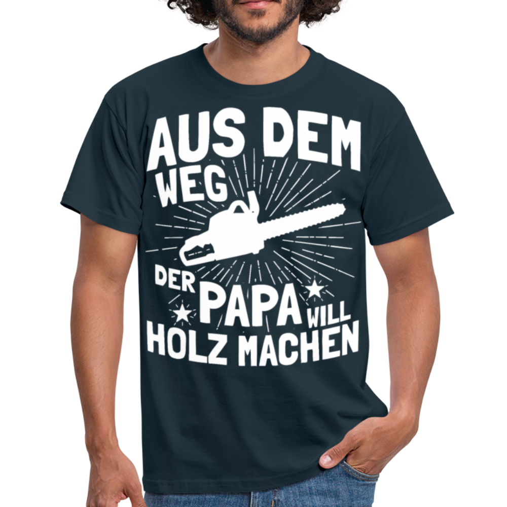 Aus dem Weg der Papa will Holz machen | Männer T-Shirt - Navy