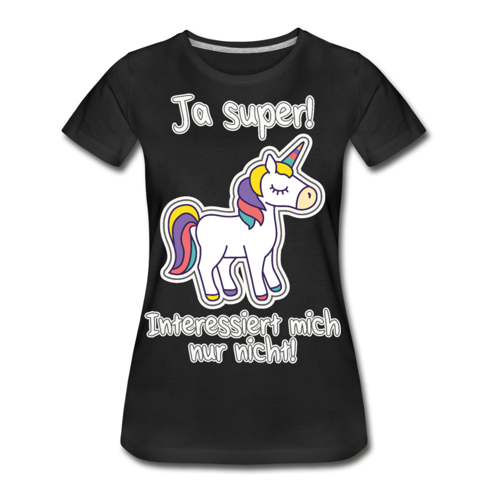 Ja super Einhorn Spruch | Frauen Premium Bio T-Shirt - Schwarz