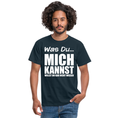 Was Du mich kannst willst Du gar nicht wissen Frecher Spruch T-Shirt - Navy