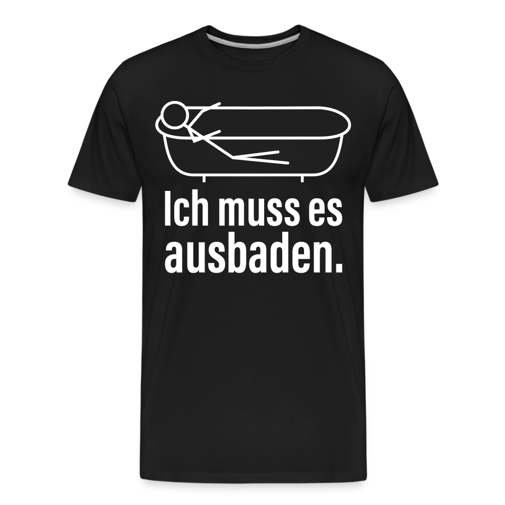 Ich muss es ausbaden | Männer Premium Bio T-Shirt - Schwarz
