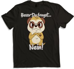 Produktbild von T-Shirt Bevor Du fragst NEIN! Lustiger Spruch Genervtes Erdmännchen