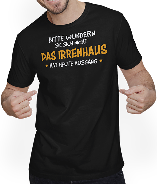 Produktbild von T-Shirt mit Mann Bitte wundern Sie sich nicht das Irrenhaus hat heute Ausgang