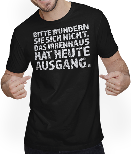 Produktbild von T-Shirt mit Mann Bitte wundern Sie sich nicht das Irrenhaus hat heute Ausgang