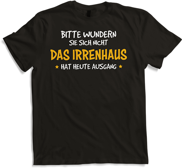 Produktbild von T-Shirt Bitte wundern Sie sich nicht das Irrenhaus hat heute Ausgang
